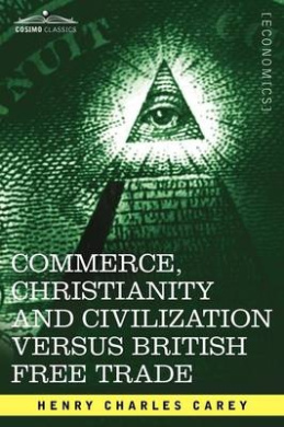Commerce, Christianity and Civilization Versus British Free Trade: Letters in Reply to the London Times cover
