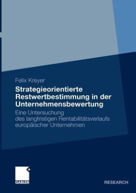 Strategieorientierte Restwertbestimmung in Der Unternehmensbewertung: Eine Untersuchung Des Langfristigen Rentabilittsverlaufs Europischer Unternehmen cover