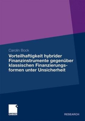 Vorteilhaftigkeit Hybrider Finanzinstrumente Gegenber Klassischen Finanzierungsformen Unter Unsicherheit: Eine Unternehmenssimulation Unter Bercksichtigung Der Steuerlichen Rahmenbedingungen cover