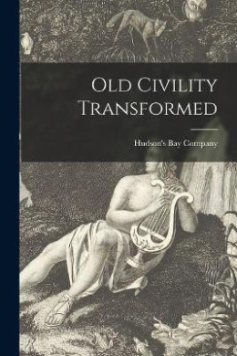 Old Civility Transformed [microform] cover
