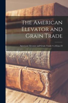 The American Elevator and Grain Trade; v.46: no.10 cover