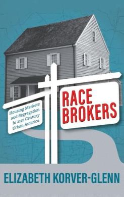 Race Brokers: Housing Markets and Segregation in 21st Century Urban America cover