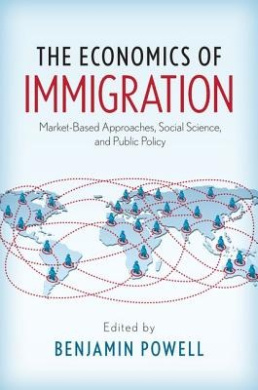 The Economics of Immigration: Market-Based Approaches, Social Science, and Public Policy cover