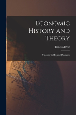 Economic History and Theory [microform]: Synoptic Tables and Diagrams cover