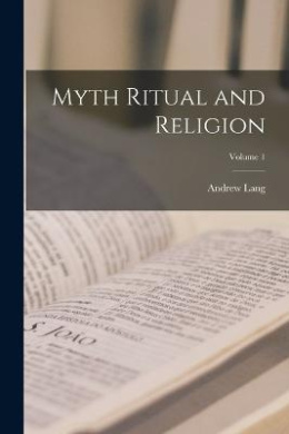 Myth Ritual and Religion; Volume 1 cover