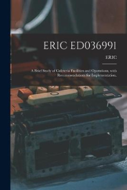 Eric Ed036991: A Brief Study of Cafeteria Facilities and Operations, With Recommendations for Implementation. cover