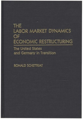 The Labor Market Dynamics of Economic Restructuring: The United States and Germany in Transition cover