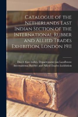 Catalogue of the Netherlands East Indian Section of the International Rubber and Allied Trades Exhibition, London 1911 cover