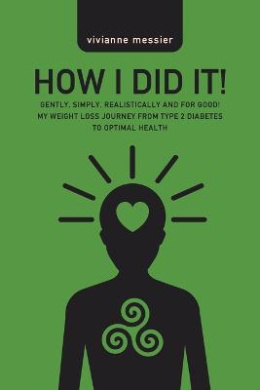 How I Did It!: Gently, Simply, Realistically and for Good! My Weight Loss Journey from Type 2 Diabetes to Optimal Health cover
