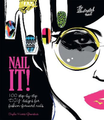 Nail It!: 100 step-by-step DIY designs for fashion-forward nails cover