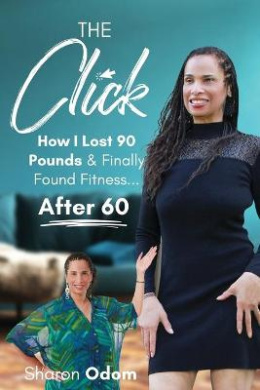 The Click: How I Lost 90 Pounds & Finally Found Fitness ... After 60 cover