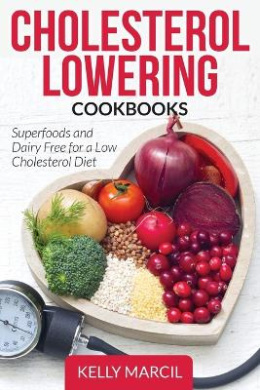 Cholesterol Lowering Cookbooks: Superfoods and Dairy Free for a Low Cholesterol Diet cover