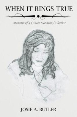When It Rings True: Memoirs of a Cancer Survivor/Warrior cover