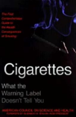 Cigarettes: What the Warning Label Doesn't Tell You : The First Comprehensive Guide to the Health Consequences of Smoking cover