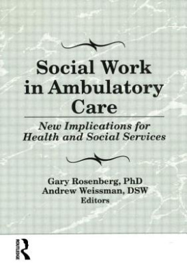 Social Work in Ambulatory Care: New Implications for Health and Social Services cover