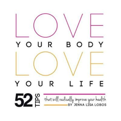 Love Your Body Love Your Life: 52 Tips That Will Radically Improve Your Health cover