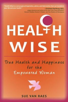 Health Wise: True Health and Happiness for the Empowered Woman cover