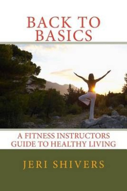 Back to Basics: A Fitness Instructors Guide to Healthy Living cover