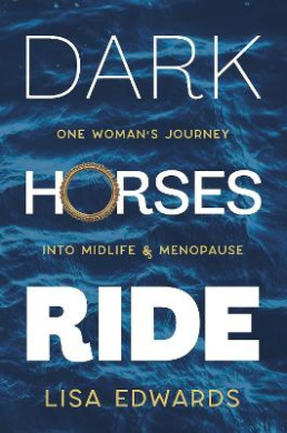 Dark Horses Ride: one woman's journey into midlife and menopause (Because You Can) cover