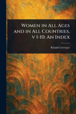 Women in All Ages and in All Countries, v 1-10: An Index cover