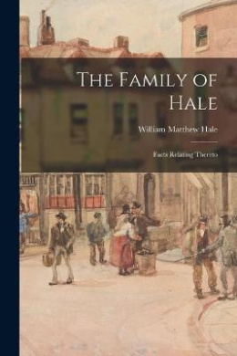 The Family of Hale: Facts Relating Thereto cover