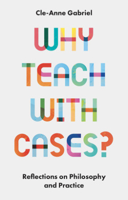 Why Teach with Cases?: Reflections on Philosophy and Practice cover