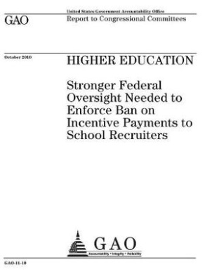 Higher Education: Stronger Federal Oversight Needed to Enforce Ban on Incentive Payments to School Recruiters: Report to Congressional Committees. cover