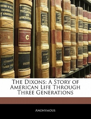 The Dixons: A Story of American Life Through Three Generations cover