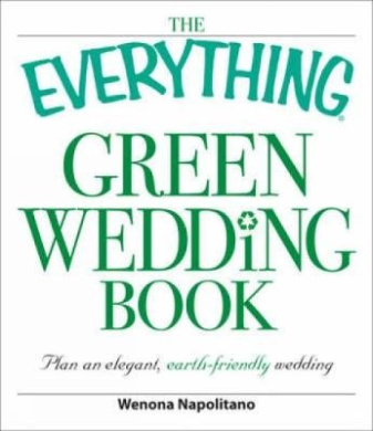 The Everything Green Wedding Book: Plan an elegant, affordable, earth-friendly wedding (Everything (R)) cover
