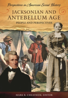 Jacksonian and Antebellum Age: People and Perspectives (Perspectives in American Social History Series) cover