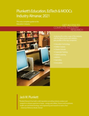 Plunkett's Education, EdTech & MOOCs Industry Almanac 2021: Education, EdTech & MOOCs Industry Market Research, Statistics, Trends and Leading Compani cover