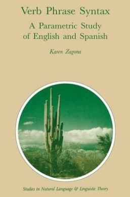 Verb Phrase Syntax: A Parametric Study of English and Spanish: A Parametric Study of English and Spanish (Studies in Natural Language and Linguistic Theory) cover