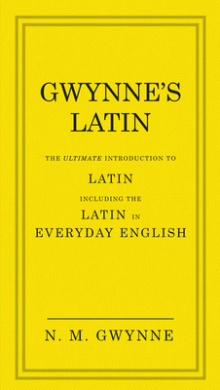 Gwynne's Latin: The Ultimate Introduction to Latin Including the Latin in Everyday English cover