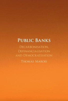 Public Banks: Decarbonisation, Definancialisation and Democratisation cover