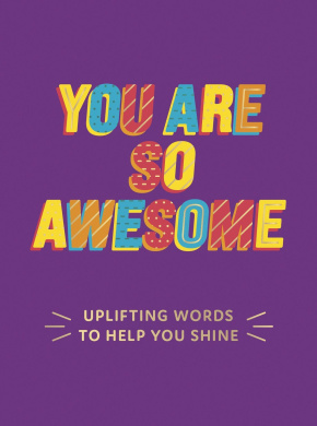 You Are So Awesome: Uplifting Words to Help You Shine cover