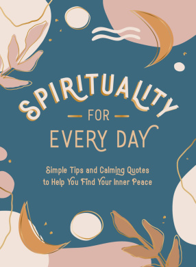 Spirituality for Every Day: Simple Tips and Calming Quotes to Help You Find Your Inner Peace cover