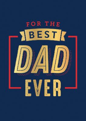 For the Best Dad Ever: The Perfect Thank You for Being an Incredible Father cover