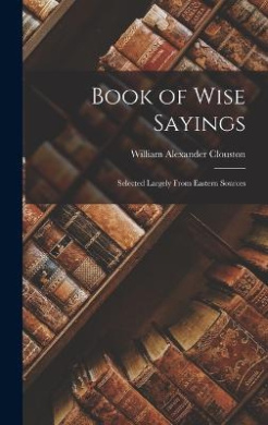 Book of Wise Sayings: Selected Largely from Eastern Sources cover