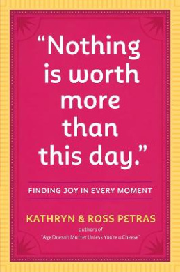 "nothing Is Worth More Than This Day.": Finding Joy in Every Moment cover