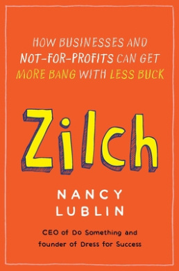 Zilch: How Businesses and Not-for-Profits Can Get More Bang with Less Buck cover