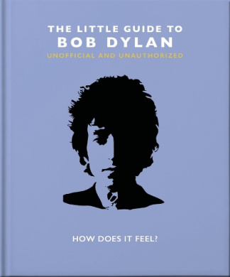 The Little Guide to Bob Dylan: How Does it Feel? (Little Book of... The) cover