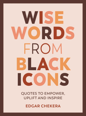 Wise Words from Black Icons: Quotes to Empower, Uplift and Inspire cover