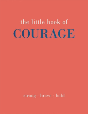 The Little Book of Courage: Strong. Brave. Bold. cover