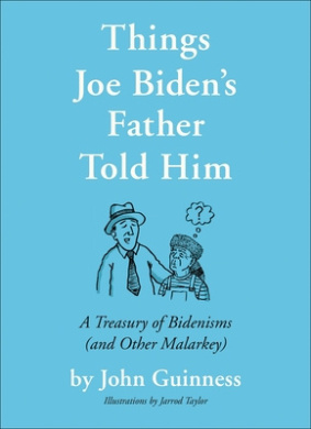 Things Joe Biden's Father Told Him: A Treasury of Bidenisms (and Other Malarkey) cover