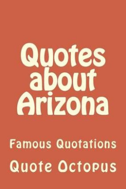 Quotes about Arizona: Famous Quotations cover