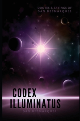 Codex Illuminatus: Quotes & Sayings of Dan Desmarques cover
