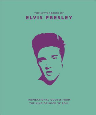 The Little Book of Elvis Presley: Inspirational quotes from the King of Rock 'n' Roll (The Little Book of...) cover