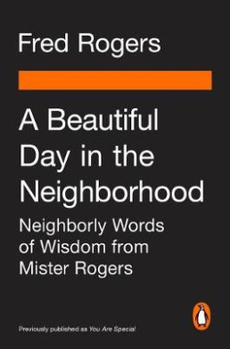 A Beautiful Day in the Neighborhood (Movie Tie-In): Neighborly Words of Wisdom from Mister Rogers cover