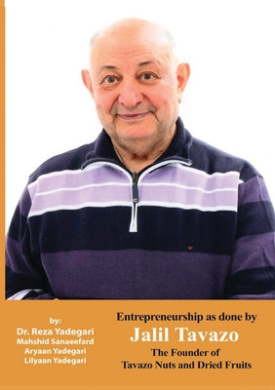 Entrepreneurship as done by Jalil Tavazo: The Founder of Tavazo Nuts and Dried Fruits (Iranian Great Entrepreneurs) cover