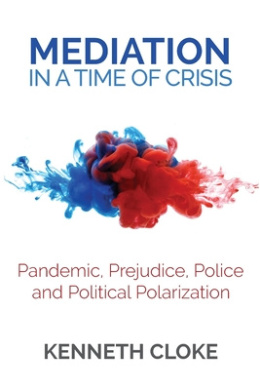 Mediation in a Time of Crisis: Pandemic, Prejudice, Police, and Political Polarization cover